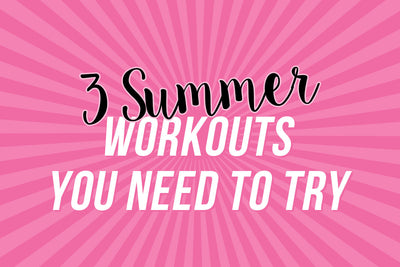 3 Summer Workouts You Need to Try