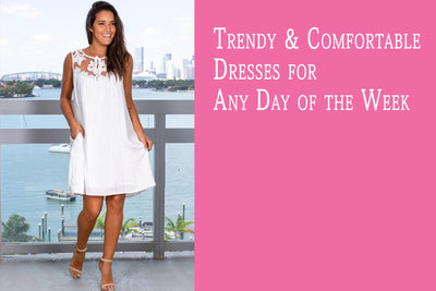 Trendy & Comfortable Dresses for Any Day of the Week