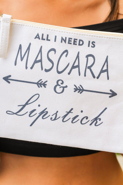 "All I Need is Mascara & Lipstick" Make Up Bag